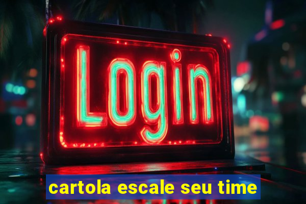 cartola escale seu time